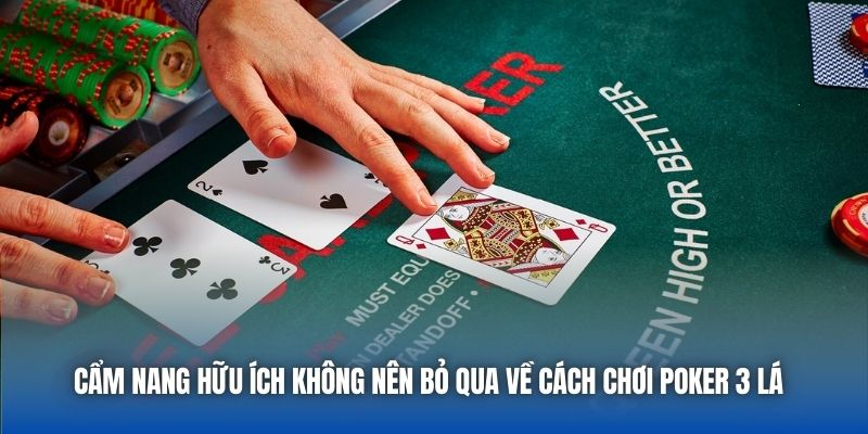 Cẩm nang hữu ích không nên bỏ qua về cách chơi Poker 3 lá
